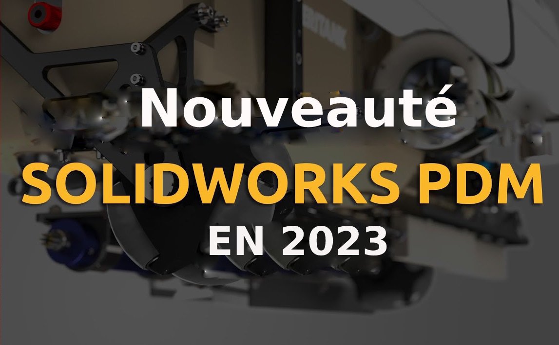 Nouveauté SOLIDWORKS PDM en 2023