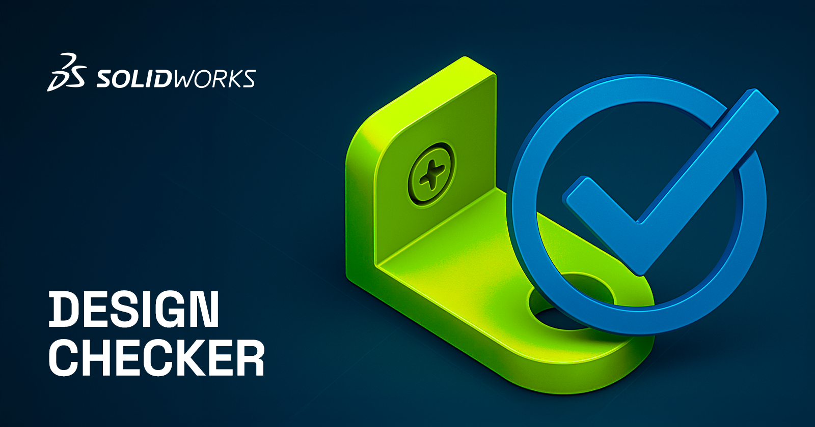 SOLIDWORKS Design Checker : Assurez la qualité de vos conceptions dès la source