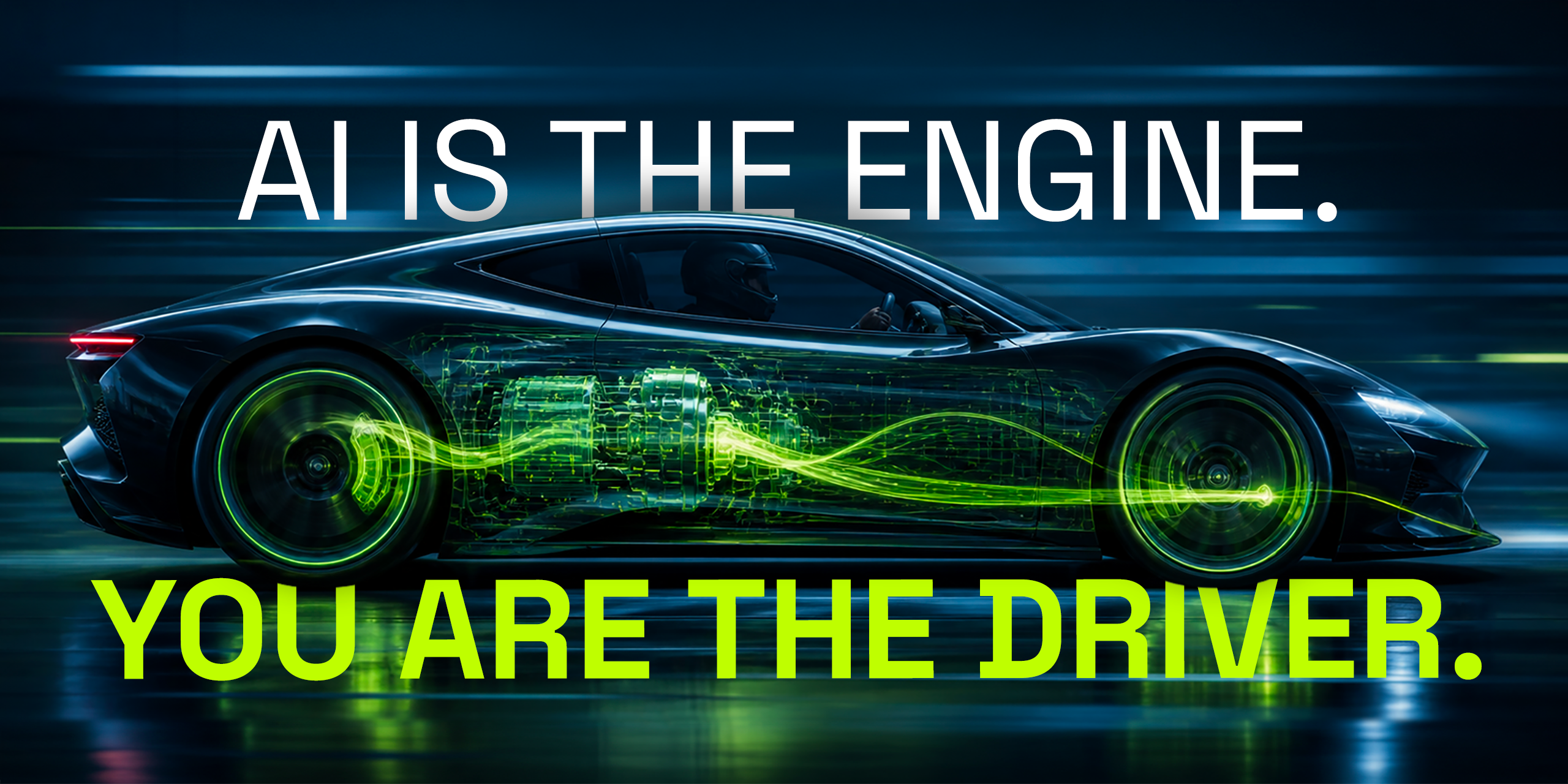 AI is the engine. Your are the driver.