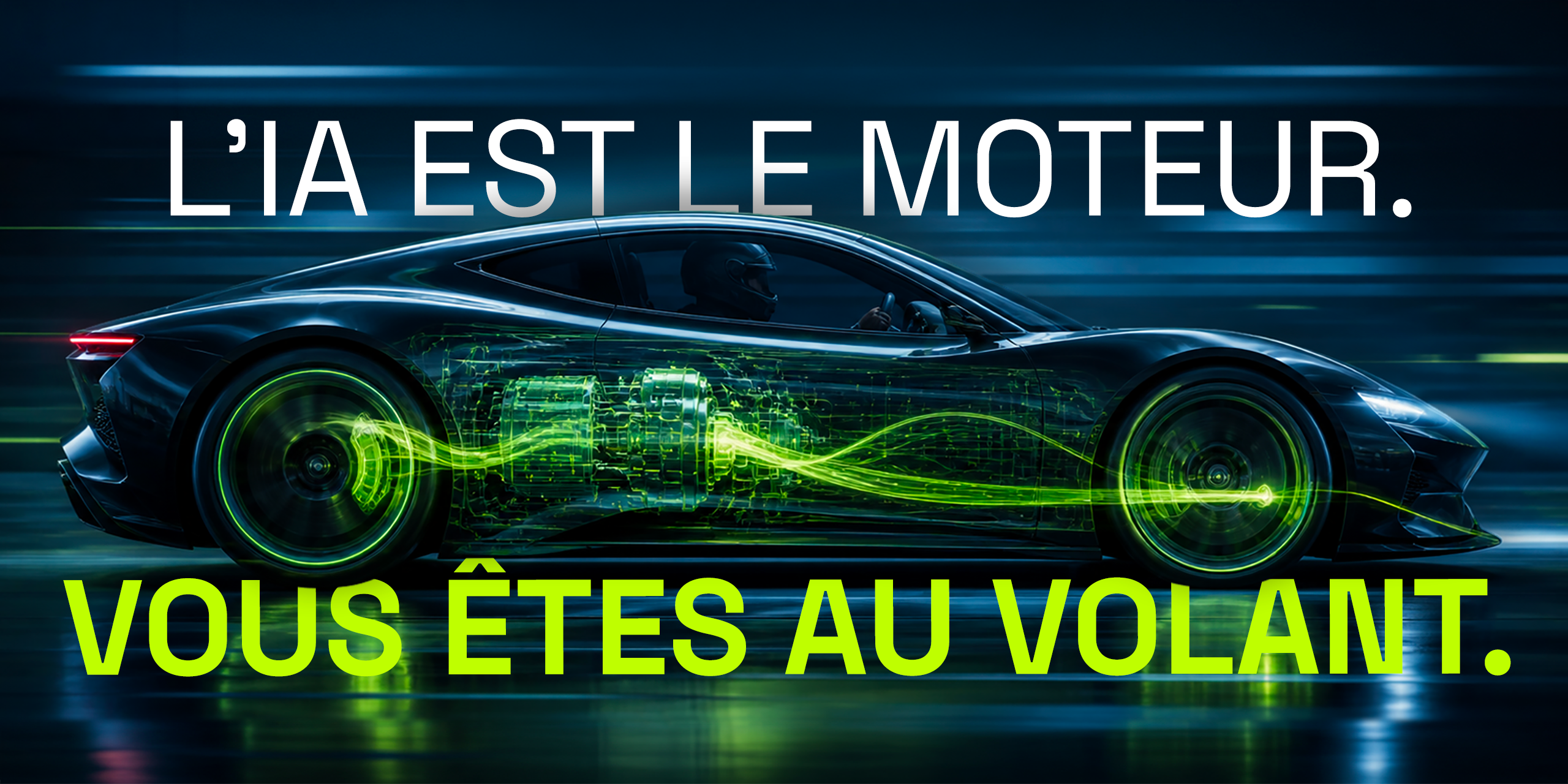 L’IA est le moteur. Vous êtes au volant.
