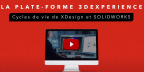 3DEXPERIENCE Cycles de Vie de xDesign et SOLIDWORKS