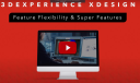 3DEXPERIENCE xDesign Feature Flexibility & Super Features